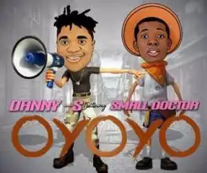 Danny S - Oyoyo ft. Small Doctor